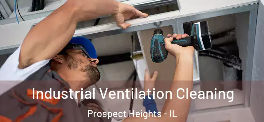  Industrial Ventilation Cleaning Prospect Heights - IL