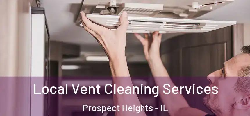  Local Vent Cleaning Services Prospect Heights - IL